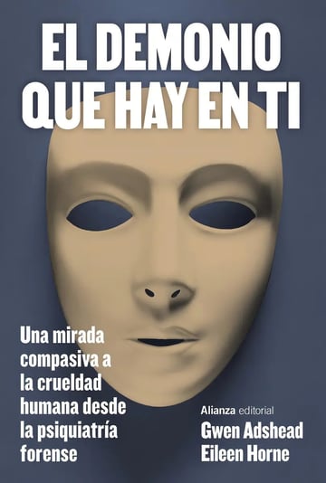 El Demonio Que Hay En Ti: Una Mirada Compasiva A La Crueldad Humana Desde La Psiquiatría Forense, De Gwen Adshead., Vol. 1. Editorial Alianza, Tapa Blanda En Español, 2024