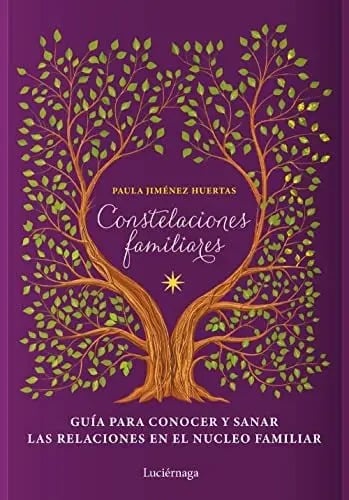 Constelaciones Familiares. Guía Para Conocer Y Sanar Las Rel