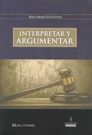 Interpretar Y Argumentar Riccardo Guastini Derecho