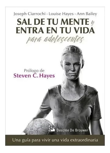 Sal De Tu Mente Y Entra En Tu Vida P Adolescentes Ciarrochi