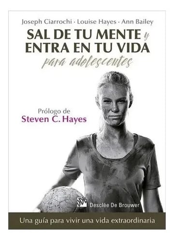 Sal De Tu Mente Y Entra En Tu Vida P Adolescentes Ciarrochi