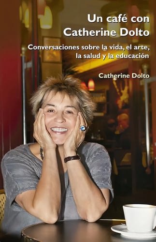 Un Café Con Catherine Doltó: Conversaciones Sobre La Vida, El Arte, La Salud Y La Educación, De Catherine Dolto., Vol. 1. Editorial Creavida En Español