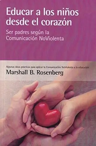 Educar A Los Niños Desde  El Corazon, De Rosenberg, Marshall