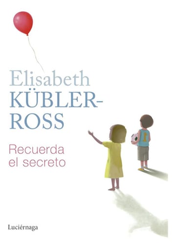 Recuerda El Secreto - Elisabeth Kübler-ross, Cuento Infantil