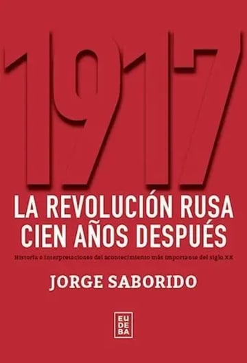 1917. La Revolucion Rusa Cien Años Despues - Saborido Jorge