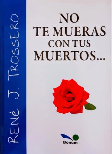 No Te Mueras Con Tus Muertos - Trossero Vida Y Pérdida