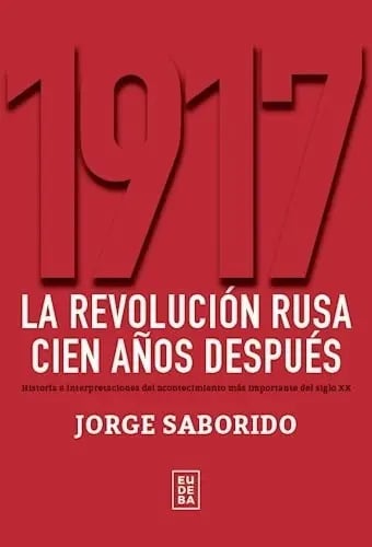 1917 Revolución Rusa - Jorge Saborido Historia Y Legado