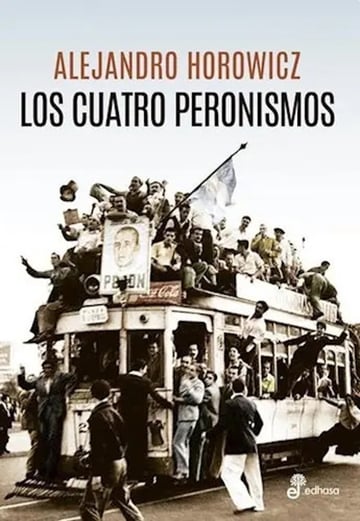 Los Cuatro Peronismos - Alejandro Horowicz
