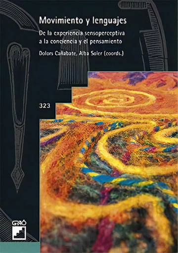 Movimiento Y Lenguajes: De La Experiencia Sensoperceptiva A La Conciencia Y El Pensamiento, De Cañabate I Ortiz, Dolors., Vol. 1. Editorial Editorial Grao, Tapa Blanda En Español
