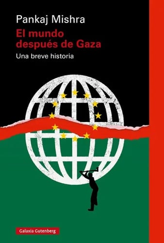 El Mundo Después De Gaza - Geopolítica Y Conflicto: El Mundo Después De Gaza Una Breve Historia, De Pankaj Mishra. Politica Y Educacion Editorial Galaxia Gutenberg, S.l., Tapa Blanda En Español, 2025