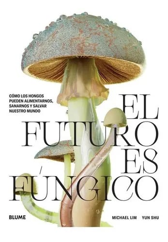 Libro Futuro Es Fungico, El, De Michael Lim. Editorial Blume, Tapa Dura En Español, 2022