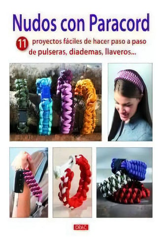 Nudos Con Paracord: 11 Proyectos Fáciles De Hacer Paso A Paso De Pulseras, Diademas, Llaveros..., De Varios Autores., Vol. 1. Editorial Editorial El Drac, S.l., Tapa Blanda En Español, 2013