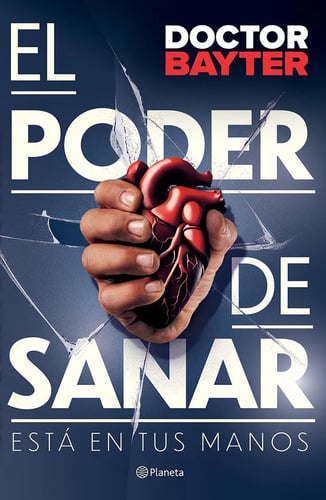El Poder De Sanar. Está En Tus Manos, De Doctor Bayter. Editorial Planeta, Tapa Blanda, Edición 01 En Español, 2024