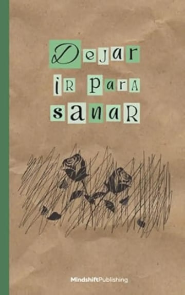 Dejar Ir para Sanar: una Guía Que Te Ayudará a Superar el Duelo de la Pérdida de un Ser Querido