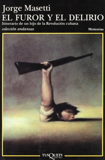 Libro el Furor y el Delirio Historia Cubana: el Futuro y el Delirio Itinerario de un Hijo de la Revolución Cubana