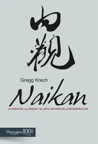 Naikan, Método Japonés Para El Alma - Gregg Krech