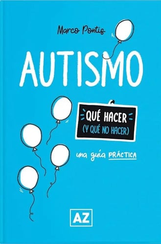Autismo Una Guia Practica: Una Guía Práctica, De Pontis, Marco., Vol. 1. Editorial Az, Tapa Blanda En Español