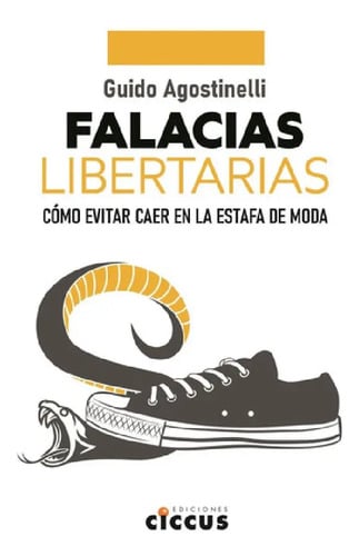 Falacias Libertarias - Guido Agostinelli: Cómo Evitar Caer En La Estafa De Moda, De Agostinelli, Guido., Vol. 1. Editorial Ciccus, Tapa Blanda En Español