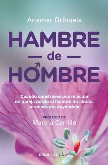 Anamar Orihuela: Hambre De Hombre Guía Para Sanar Amar Mejor
