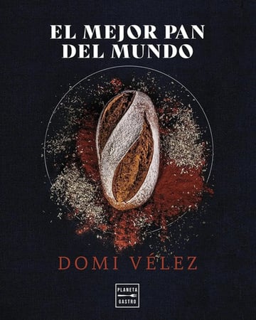 Libro El Mejor Pan Del Mundo Dómi Vélez Planeta Gastro