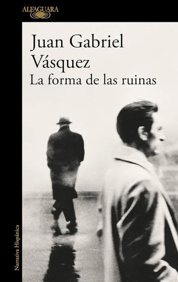 La Forma Ruinas Juan Gabriel Vásquez Novela Colombiana