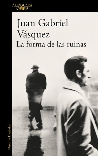 La Forma Ruinas Juan Gabriel Vásquez Novela Colombiana