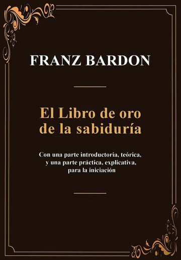 El Libro De Oro De La Sabiduria, De Franz Bardon. 1, Vol. 1. Editorial Equipo Difusor Del Libro, S.l., Tapa Blanda, Edición 1 En Castellano, 2025