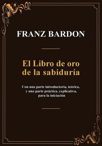 El Libro De Oro De La Sabiduria, De Franz Bardon. 1, Vol. 1. Editorial Equipo Difusor Del Libro, S.l., Tapa Blanda, Edición 1 En Castellano, 2025