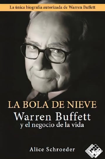 La Bola De Nieve Warren Buffett Biografía Negocios