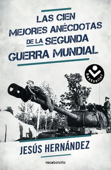 Las Cien Mejores Anécdotas De La Segunda Guerra Mundial