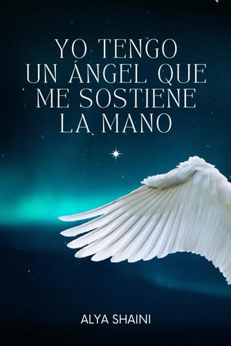 Yo Tengo Un Angel Que Me Sostiene La Mano, De Shaini, Alya. Editorial Independently Published, Tapa Blanda En Español, 2024