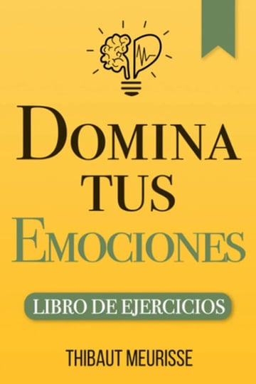 Domina Tus Emociones Libro De Ejercicios  Meurisse