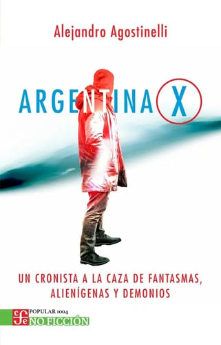 Libro Argentina X Un Cronista A La Caza De Fantasmas - Agostinelli, De Agostinelli, Alejandro, Vol. 1. Editorial Fondo De Cultura Económica, Tapa Blanda (2025)