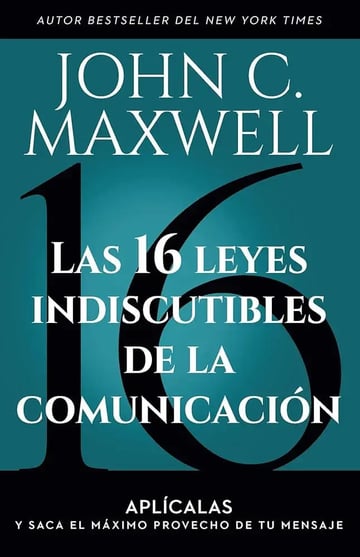 Las 16 Leyes Indiscutibles De La Comunicación: Aplícalas Y Saca El Máximo Provecho De Tu Mensaje, De John C. Maxwell. Editorial Prh Grupo Editorial, Tapa Blanda En Español, 2023