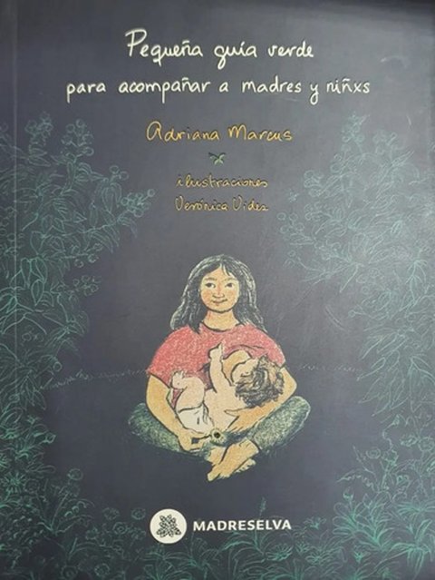 Libro Pequeña Guia Verde Para Acompañar A Madres Y Niñxs, De Adriana Marcus, Vol. 1. Editorial Madreselva, Tapa Blanda