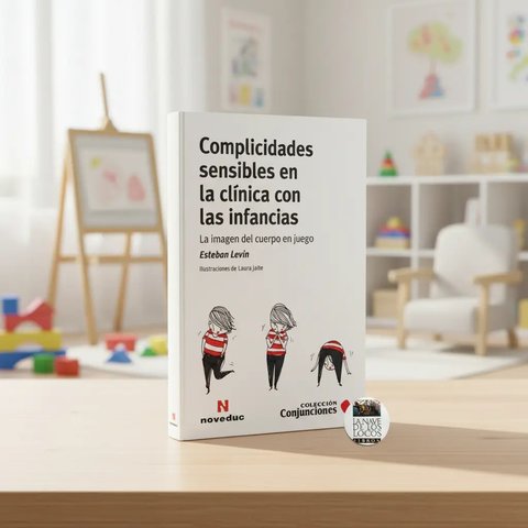 Libro Complicidades Sensibles En La Clínica Con Las Infancias, De Esteban Levin, Vol. 1. Editorial Noveduc, Tapa Blanda (2025)