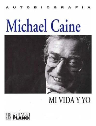 Libro Mi Vida Y Yo Autobiografía Michael Caine, De Michael Caine. Editorial Primer Plano, Tapa Dura ( 1993)