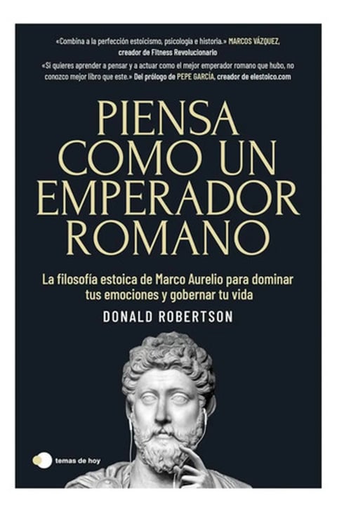 Piensa Como Un Emperador Romano - Donald Robertson - Filosofía Estoica: La Filosofía Estoica De Marco Aurelio Para Dominar Tus Emociones Y Gobernar Tu Vida, De Donald Robertson. Editorial Ediciones...
