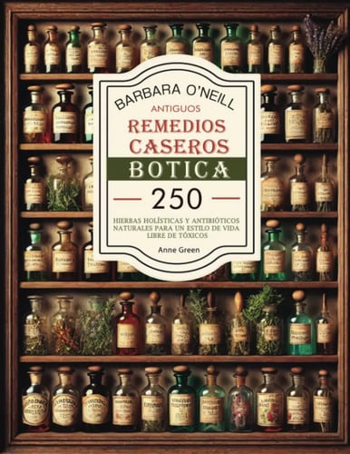 Barbara O'neill Antiguos Remedios Caseros Botica Hierbas