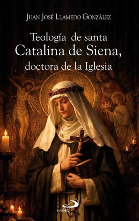 Libro Teología De Santa Catalina De Siena, Doctora De La Iglesia, De Juan José Llamedo González, Vol. 1. Editorial San Pablo, Tapa Blanda ( 2026)