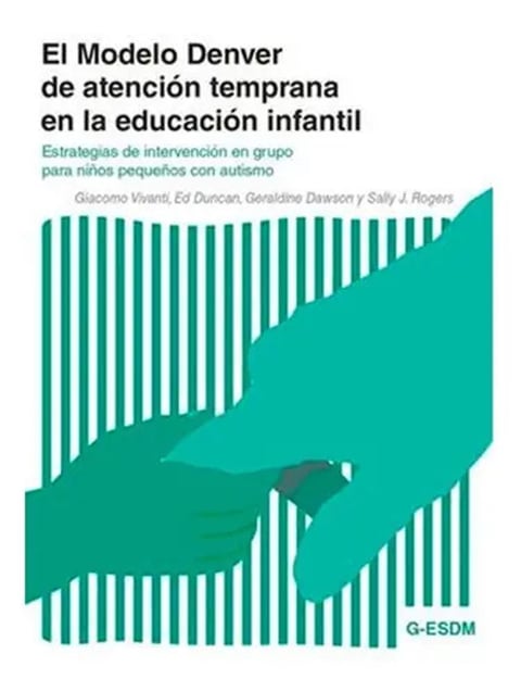 El Modelo Denver De Atención Temprana En La Educación Infantil, De Giacomo Vivanti, Ed Duncan, Geraldine Dawson, Sally J. Rodgers. Editorial Autismo Avila, Tapa Blanda En Español, 2021