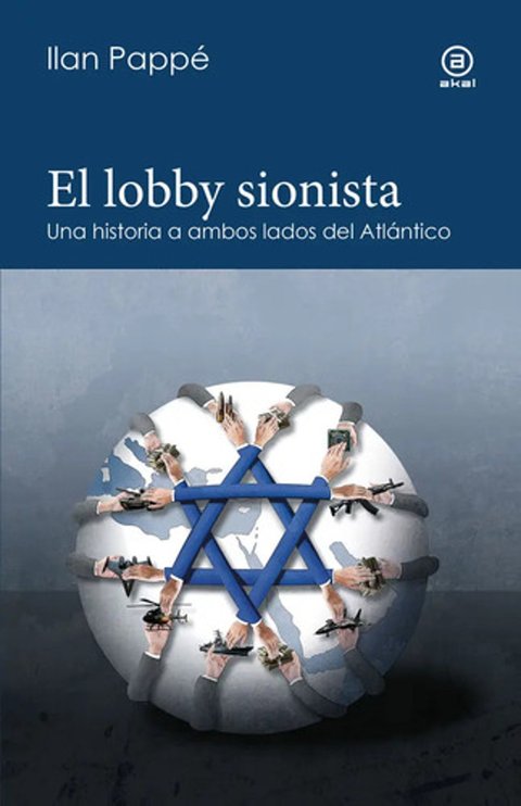 El Lobby Sionista: Una Historia A Ambos Lados Del Atlántico, De Pappé, Ilan. 1, Vol. 1. Editorial Akal, Tapa Blanda, Edición 1 En Español, 2025
