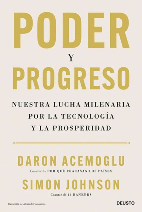 Poder Y Progreso: Nuestra Lucha Milenaria Por La Tecnología Y La Prosperidad (deusto), De Daron Acemoglu/simon Johnson., Tapa Pasta Blanda, Edición 1 En Español, 2023