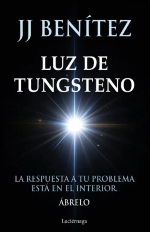 Luz De Tungsteno: La Respuesta A Tu Problema Está En El Interior, De Jj Benítez. Editorial Luciérnaga, Tapa Blanda En Español, 2025