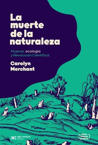 La Muerte De La Naturaleza - Carolyn Merchant, De Merchant, Carolyn. Editorial Siglo Xxi Editores, Tapa Blanda En Español