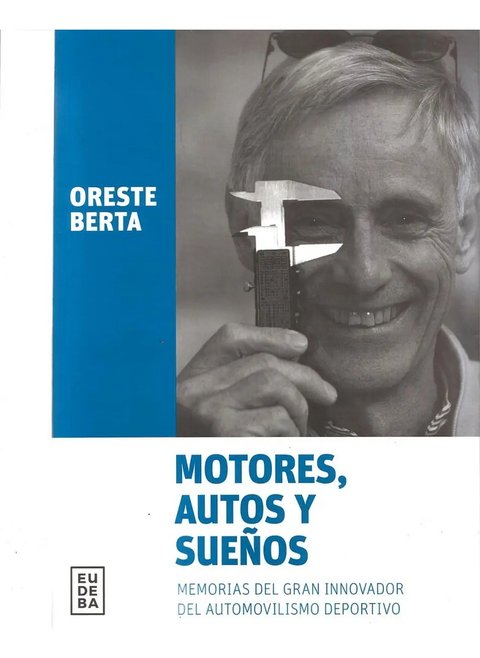 Motores Autos Y Sueños Memorias Gran Innovador Oreste Berta