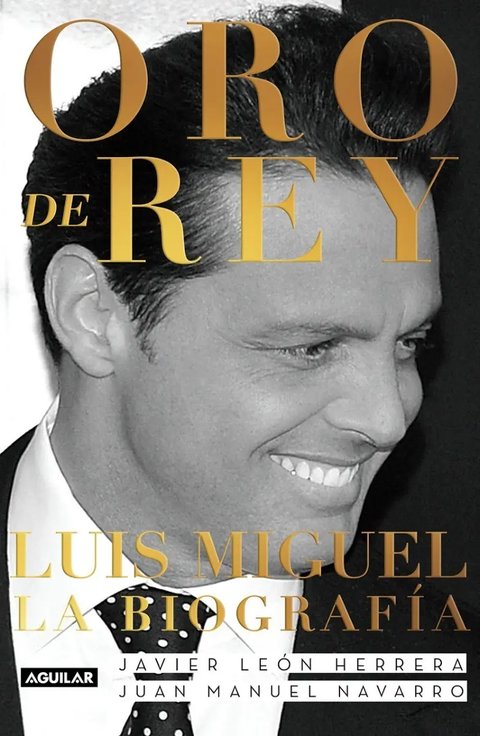 Oro De Rey - Luis Miguel La Biografía