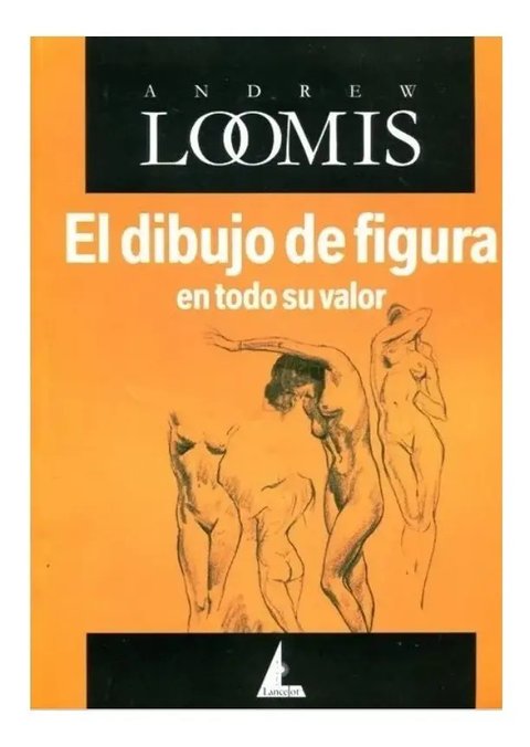 El Dibujo De Figura En Todo Su Valor - Andrew Loomis