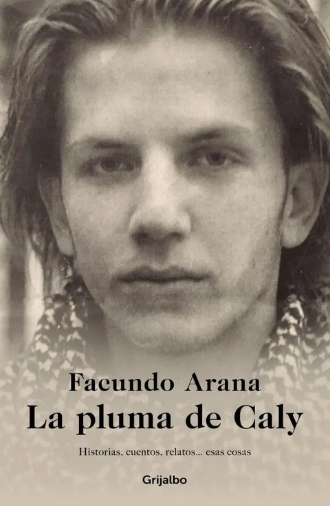 Libro La Pluma De Caly - Facundo Arana - Grijalbo