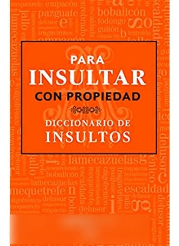 Libro - Para Insultar Con Propiedad. Diccionario De Insultos